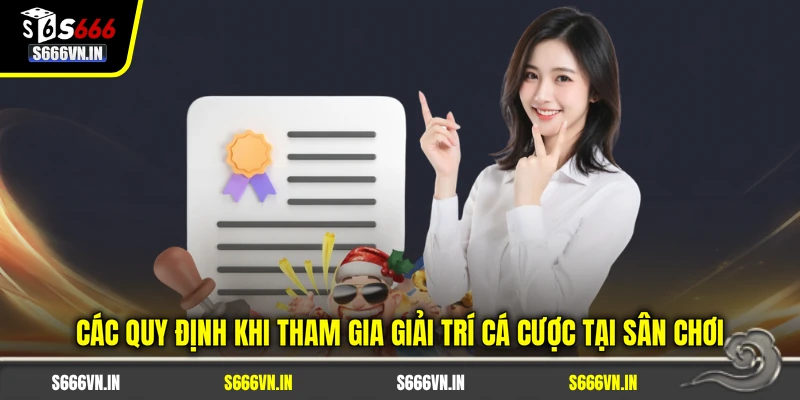 Các quy định khi tham gia S666 giải trí cá cược tại sân chơi