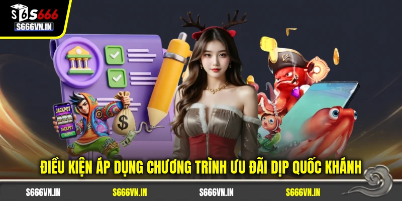 Điều kiện áp dụng chương trình ưu đãi S666 dịp Quốc Khánh